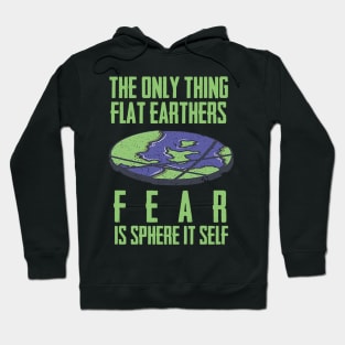 flat earthers fear Hoodie
